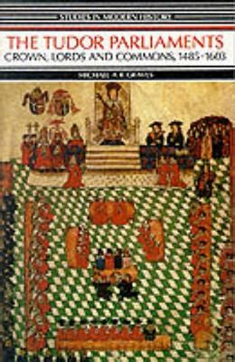 doccumentaires on the tudor regime 1485-1603|The Tudor parliaments : Crown, Lords, and Commons, 1485.